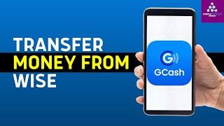 How To Transfer Money From Wise To GCash 2024