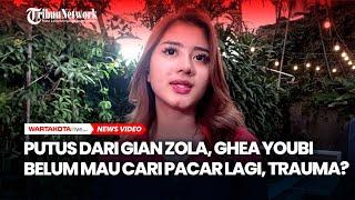 Putus dari Gian Zola Ghea Youbi Belum Mau Cari Pacar Lagi Trauma?