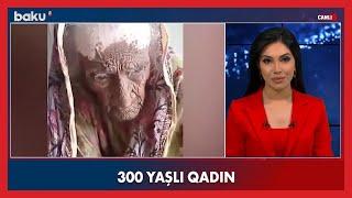 Dünyanın ən qoca qadını 300 yaşlı qadın - Baku TV