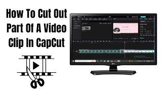 How To Cut Out Part Of A Video Clip In CapCut Step By Step