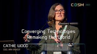 Cathie Wood Converging Technologies Remaking Our World
