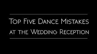 Top 5 Dance Mistakes at the Wedding Reception