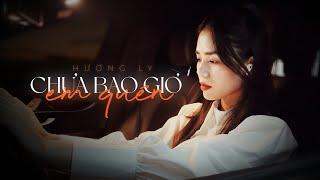 CHƯA BAO GIỜ EM QUÊN - HƯƠNG LY  OFFICIAL MV