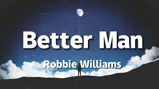 Robbie Williams - Better Man Lyrics