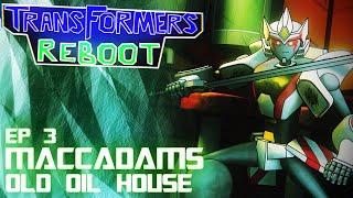Transformers Reboot -  Maccadams Old Oil House  Episode 3