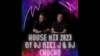 HOUSE MIX 2023 BY DJ NIKI J AND DJ CHOCHO