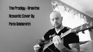 The Prodigy- Breathe. Acoustic Cover By Pete Goldsmith.