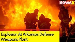 Explosion At Arkansas Defense Weapons Plant  2 Injured 1 Missing  NewsX