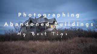 Top Tips for Photographing Abandoned Buildings