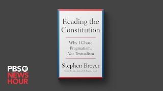 Stephen Breyer on new book Reading the Constitution and debate over how to interpret it