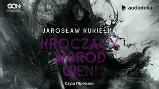 Kroczący wśród cieni Jarosław Kukiełka  audiobook