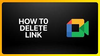 How To Delete Google Meet Link Tutorial