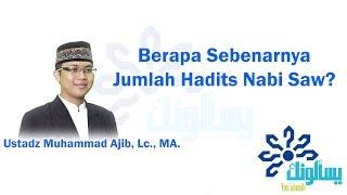 Berapa Sebenarnya Jumlah Hadits Nabi SAW? - Ustadz Muhammad Ajib Lc. MA