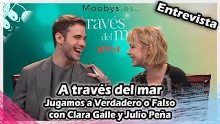 ENTREVISTA  A través del mar  Jugamos a Verdadero o Falso Con Clara Galle y Julio Peña