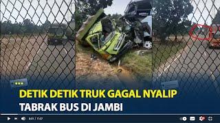 Detik detik Truk Gagal Nyalip Tabrak Bus di Jambi Penumpang Teriak Histeris