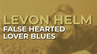 Levon Helm - False Hearted Lover Blues Official Audio