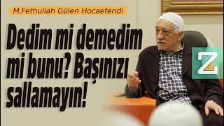 Dedim Mi Demedim Mi Bunu? Başınızı Sallamayın  Mizan  M. Fethullah Gülen Hocaefendi