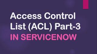 Access Control List ACL Part-3 in #ServiceNow How to debug an ACL#ACL in ServiceNow