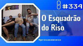 O ESQUADRÃO DO RISO - Prosa Sem Nexo Podcast #334