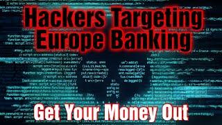 European Banks Targeted By Hackers Get Your Money Out Now