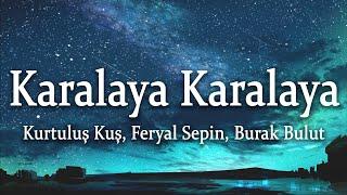 Kurtuluş Kuş & Feryal Sepin & Burak Bulut - Karalaya Karalaya SözleriLyrics