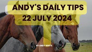 Andys Daily Free Tips for Horse Racing 22 July 2024