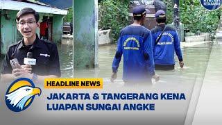 Hujan Terus Jakarta & Tangerang Dilanda Banjir Kali Angke