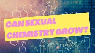 Can Sexual Chemistry Grow?  Ask Uncut