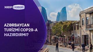 Azərbaycan turizmi COP29-a hazırdırmı?