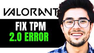 How to Fix TPM 2.0 Error on Valorant - Windows 1011 Full 2024 Guide