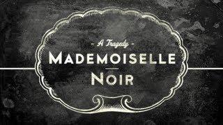 MADEMOISELLE NOIR A Tragedy