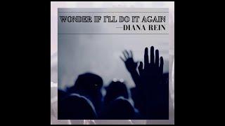 Wonder If Ill Do It Again - Diana Rein - Official Lyric Video