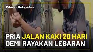 Uang Dibawa Kabur Mandor Pria Tunawicara Jalan Kaki 20 Hari demi Rayakan Lebaran dengan Keluarga