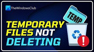 How to Fix Temporary Files Not Deleting in Windows 1110 SOLVED