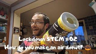 Lockdown STEM #02 How do you make an air donut  ? Exploring vortices