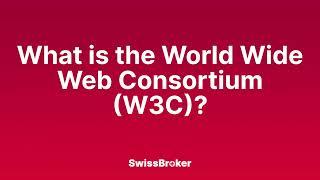 What is the meaning of the World Wide Web Consortium W3C? Audio Explainer