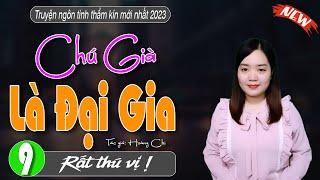 Chú Già Là Đại Gia Tập 9 - truyện ngôn tình thực tế hay - #truyenthanhmai hay nhất 2023