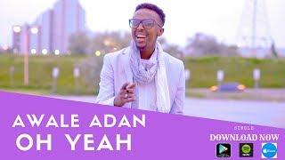 AWALE ADAN l OH YEAH l 2018  OFFICIAL VIDEO