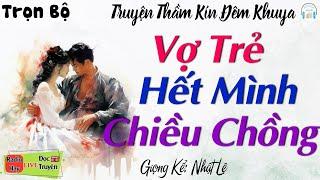 Truyện Tâm sự thầm kín đặc sắc 2023 Cô Vợ Trẻ Hết Mình Chiều Chồng  Đọc truyện đêm khuya ngủ ngon