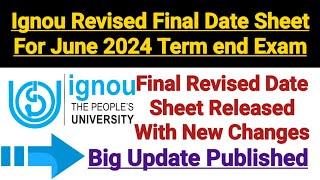 Ignou Revised Final Date Sheet For June 2024 Term end Exam  Big Update