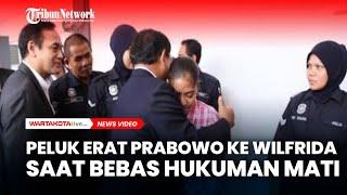 Momen Takjub Prabowo Reuni dengan Wilfrida TKW yang Diselamatkannya dari Hukuman Mati