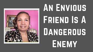 An Envious Friend Is A Dangerous Enemy