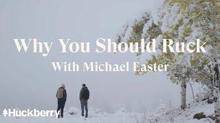 Why You Should Ruck  Huckberry with Michael Easter