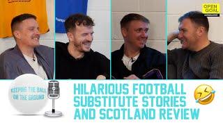  HILARIOUS FOOTBALL SUBSTITUTE STORIES + SCOTLAND REVIEW  Keeping The Ball On The Ground