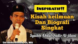 Biografi dan Kisah Keilmuan Syaikh Abdul Qadir Al-jailani  Ust Abdul Somad. Lc MA