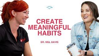 How To Create Meaningful Habits That Last