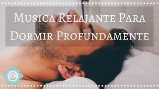  MUSICA RELAJANTE PARA DORMIR TODA LA NOCHE  DORMIR PROFUNDAMENTE   - Music Therapy