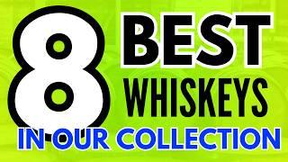 We Ranked the 8 Best Whiskeys in Our Collection