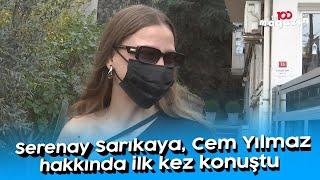 Serenay Sarıkaya Cem Yılmaz hakkında ilk kez konuştu