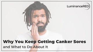 Why You Keep Getting Canker Sores and What to Do About It